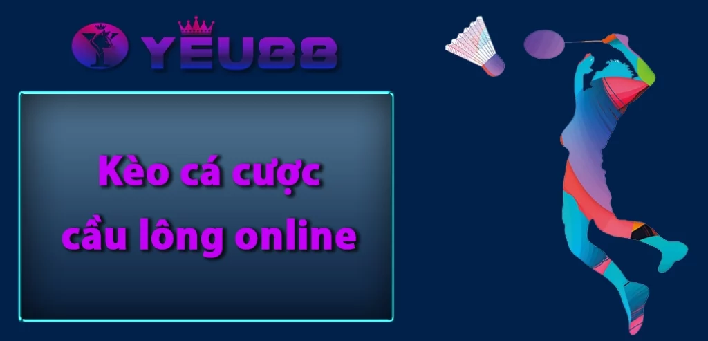 Kèo cá cược cầu lông online