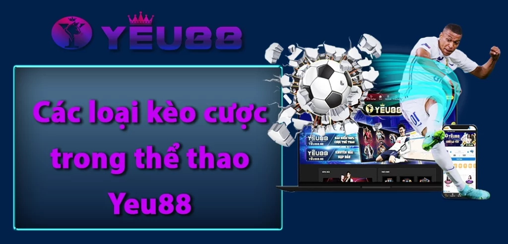 Các loại kèo cược trong Thể Thao Yeu88