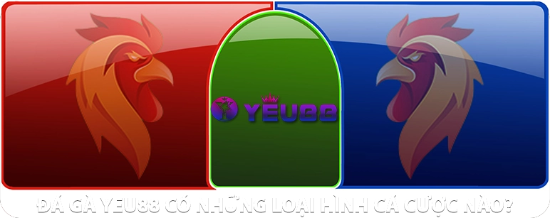 da-ga-yeu88-co-nhung-loai-hinh-ca-cuoc-nao